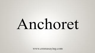 How To Say Anchoret [upl. by Denten]