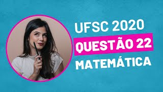 VESTIBULAR UFSC 2020  QUESTÃO 22 MATEMÁTICA [upl. by Lydon]