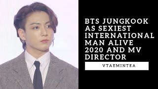 BTS Jungkook as Sexiest International Man Alive 2020 and MV Director [upl. by Melnick]