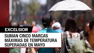 CDMX rompe cinco marcas históricas de calor en el mes de mayo [upl. by Yoko]