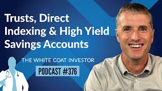 Trusts Direct Indexing and High Yield Savings Accounts  WCI Podcast 376 [upl. by Nerrag920]