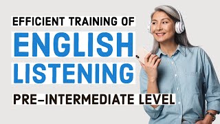 Efficient training of English listening  PreIntermediateLowerIntermediate Level [upl. by Nylehtak]