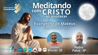 MEDITANDO COM O CRISTO AO ANOITECER – EVANGELHO DE MATEUS – JOSAEL BRUNO E PEDRO SEGUNDA 14102024 [upl. by Shuman]