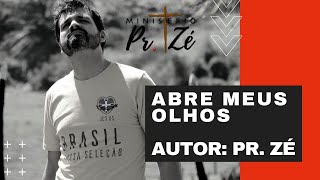 Abre Meus Olhos  Pr Zé [upl. by Boylston116]