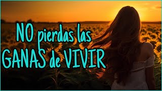 No pierdas las GANAS de VIVIR  Reflexión Gratitud Motivación [upl. by Yeknarf]