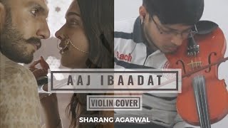 Aaj Ibaadat  Violin Cover  Bajirao Mastani  Sharang Agarwal  Javed B  Ranveer Deepika  Sanjay [upl. by Fraser42]