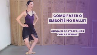 Como fazer o emboîté no ballet  chega de se atrapalhar com as pernas [upl. by Edyak]