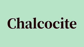 Chalcocite Pronunciation and Meaning [upl. by Onimixam]