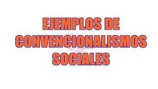 Ejemplos Convencionalismos Sociales  Parte Final [upl. by Danuloff328]