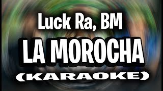 Luck Ra BM  LA MOROCHA KARAOKE  INSTRUMENTAL [upl. by Fish]