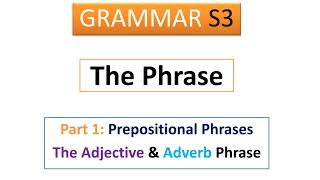 English Studies S3 Prepositional Phrases  ADJECTIVE amp ADVERB Phrase 2 [upl. by Shellans]