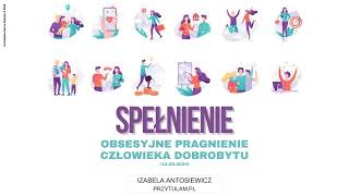 Izabela Antosiewicz Spełnienie – obsesyjne pragnienie człowieka dobrobytu 12092024 [upl. by Enrobyalc340]