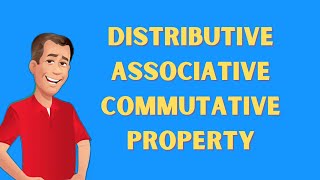 The Distributive Property Associative Propertyand Commutative Property Explained Clearly [upl. by Alad]