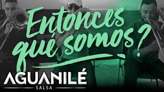 Entonces Qué Somos Aguanilé Salsa  Video Lyric [upl. by Anav]