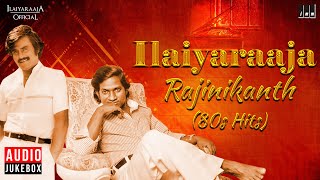 Ilaiyaraaja  Rajinikanth 80s Hits  Ilaignani amp Superstar 80s Evergreen Melodies  Tamil Songs [upl. by Cooley]