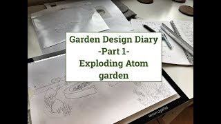 Garden Design Diary Part 1 The Exploding Atom Garden [upl. by Kho]