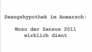 Zwangshypothek im Anmarsch Wozu der Zensus 2011 wirklich dient [upl. by Lairbag]