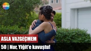 Nur Yiğite kavuştu  Asla Vazgeçmem 50Bölüm Sonu [upl. by Dunc]