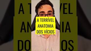 A TERRÍVEL ANATOMIA DOS VÍCIOS 😱 [upl. by Naeloj]