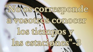 No os corresponde a vosotros conocer los tiempos y las estaciones3Predicas cristianas [upl. by Yaj]