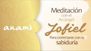 Meditación con el Arcángel Jofiel para conectarse con la Sabiduría [upl. by Nitnert]