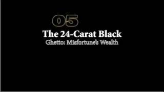 The 24Carat Black Ghetto Misfortunes Wealth [upl. by Matuag687]