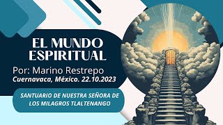 El Mundo Espiritual por Marino Restrepo Cuernavaca México 22 octubre 2023 [upl. by Ahsenat965]