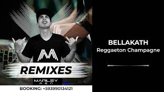 👽 BELLAKATH  REGGAETON CHAMPAGNE RMX DJ Marley Men 2024 [upl. by Eniamrehc]