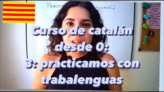 Curso de catalán desde 0  3 ¡Practicamos la pronunciación con trabalenguas [upl. by Selohcin]