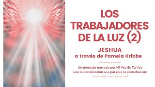 LOS TRABAJADORES DE LA LUZ 2ª parte  Jeshua a través de Pamela Kribbe [upl. by Coates]