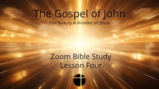 Zoom Bible Study  quotThe Gospel of Johnquot  Lesson Four [upl. by Neirrad]