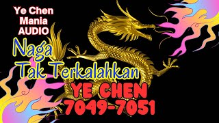 AUDIO YE CHEN Bab 70497051 Naga Tak Terkalahkan [upl. by Glennis]