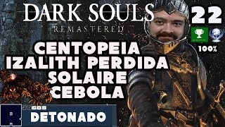 CENTOPÉIA Solaire e Cebola em Izalith Perdida 22  Dark Souls Remastered Detonado [upl. by Ecarg325]