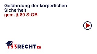 Gefährdung der körperlichen Sicherheit gem §89 StGB [upl. by Haropizt]