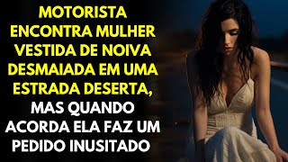 Motorista Encontra Noiva Desmaiada Em Uma Estrada Deserta Ao Acordar Ela Faz Um Pedido Inusitado [upl. by Dieter]