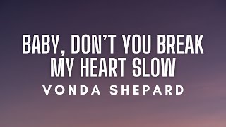 Vonda Shepard  Baby Dont You Break My Heart Slow Lyrics [upl. by Layton]