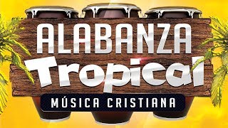 MUSICA CRISTIANA TROPICAL ALEGRE  ALABANZA [upl. by Daas]