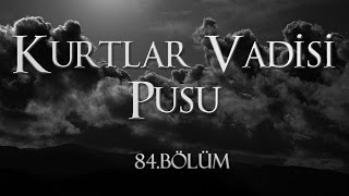 Kurtlar Vadisi Pusu 84 Bölüm [upl. by Venn976]