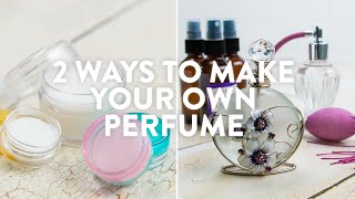 2 Ways To Make Your Own Perfume [upl. by Werda]