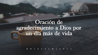 Oración de agradecimiento a Dios por un día más de vida  Dios es mi Guía [upl. by Asilam]