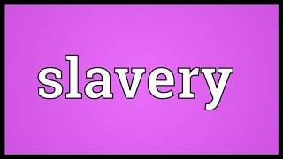 Slavery Meaning [upl. by Assiralc]