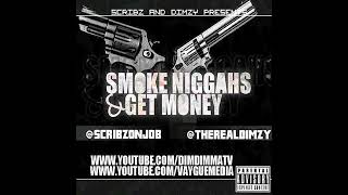 67  Smoke Niggahs And Get Money FULL MIXTAPE Dimzy Scribz [upl. by Lladnek750]