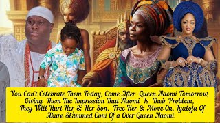 You Cant Celebrate Them Today Come For Queen Naomi Tomorrow Iyaloja Of Akure Slàmmed Ooni Of Ife [upl. by Ayanaj]