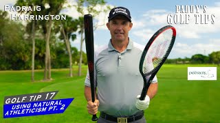 PT2 USING YOUR NATURAL ATHLETICISM TENNIS  BASEBALL  Paddys Golf Tip 17  Padraig Harrington [upl. by Leor620]