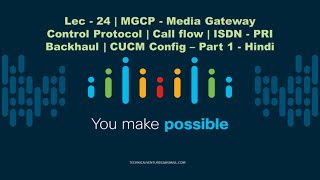 Lec  24  MGCP  Media Gateway Protocol  Call flow  Backhauling  CUCM Config  Part 1  Hindi [upl. by Marolda]