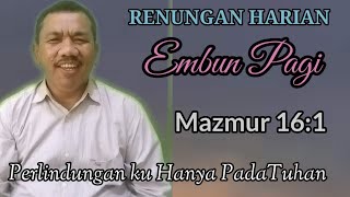 RENUNGAN HARIAN EMBUN PAGI Mazmur 161 Perlindungan Hanya Pada Tuhan [upl. by Eerrahs]