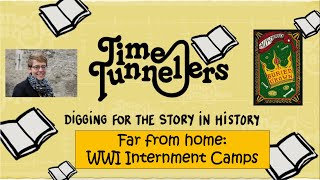 Time Tunnellers Far from home WW1 internment camps [upl. by Hosfmann]