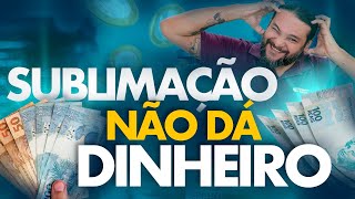 SUBLIMAÇÃO DÁ DINHEIRO  Tudo Que Você PRECISA SABER [upl. by Emyaj]