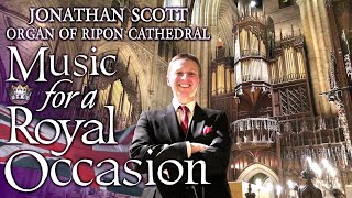 MUSIC FOR A ROYAL OCCASION  JONATHAN SCOTT  ORGAN OF RIPON CATHEDRAL [upl. by Assetnoc]