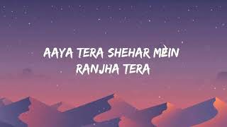 AAYA TERA SHEHAR MEIN RANJHA TERA [upl. by Longmire342]